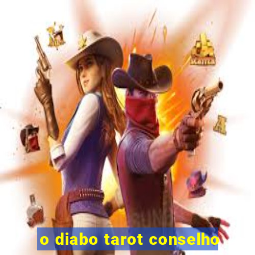 o diabo tarot conselho